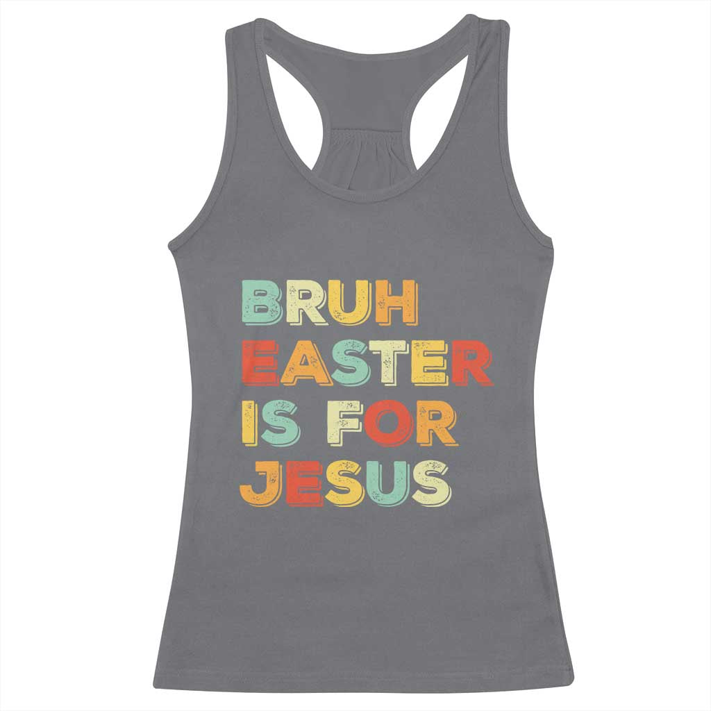 Bruh Easter Is For Jesus Racerback Tank Top Christian Religious