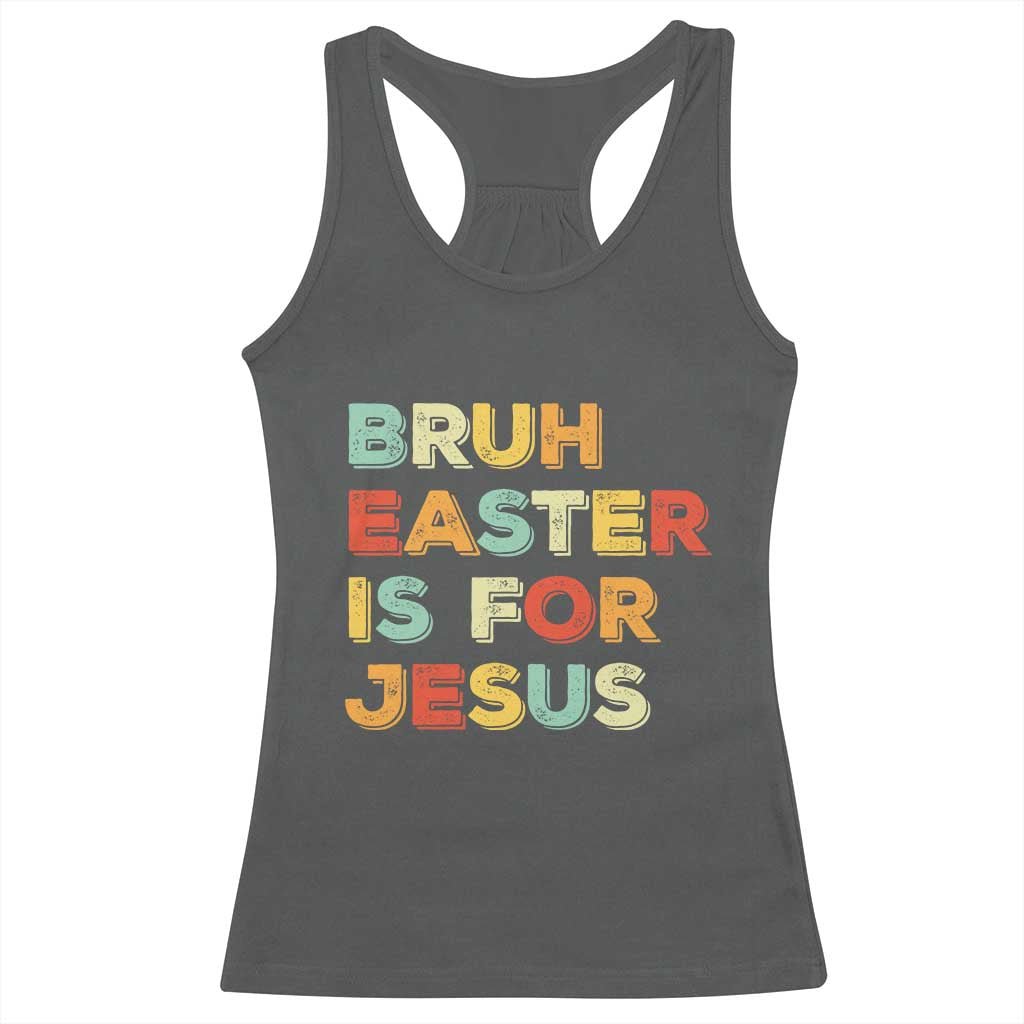 Bruh Easter Is For Jesus Racerback Tank Top Christian Religious