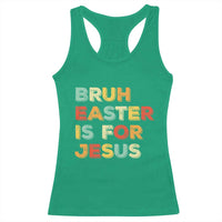 Bruh Easter Is For Jesus Racerback Tank Top Christian Religious