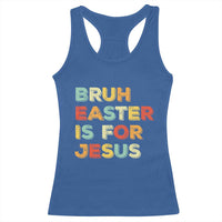 Bruh Easter Is For Jesus Racerback Tank Top Christian Religious