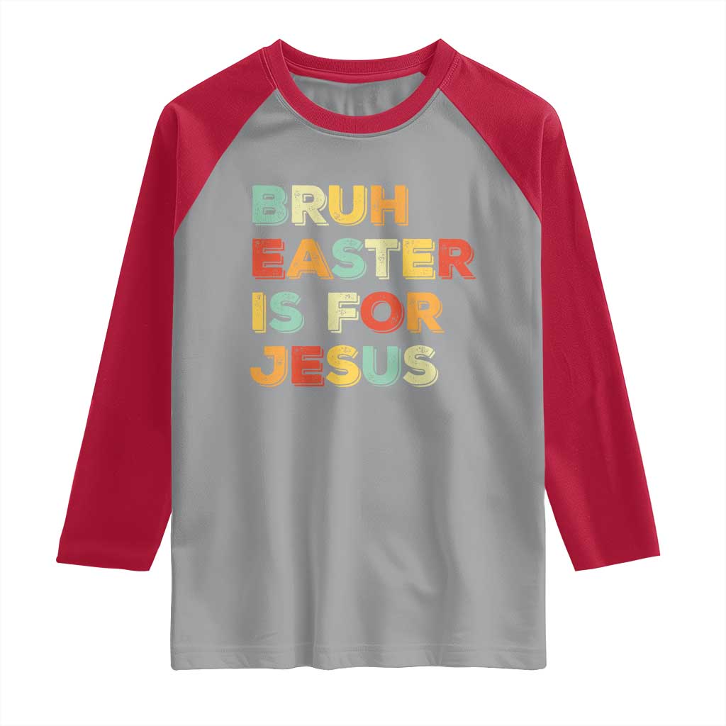 Bruh Easter Is For Jesus Raglan Shirt Christian Religious