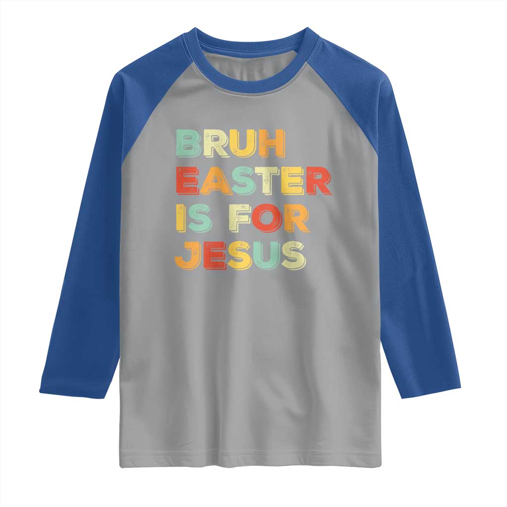 Bruh Easter Is For Jesus Raglan Shirt Christian Religious