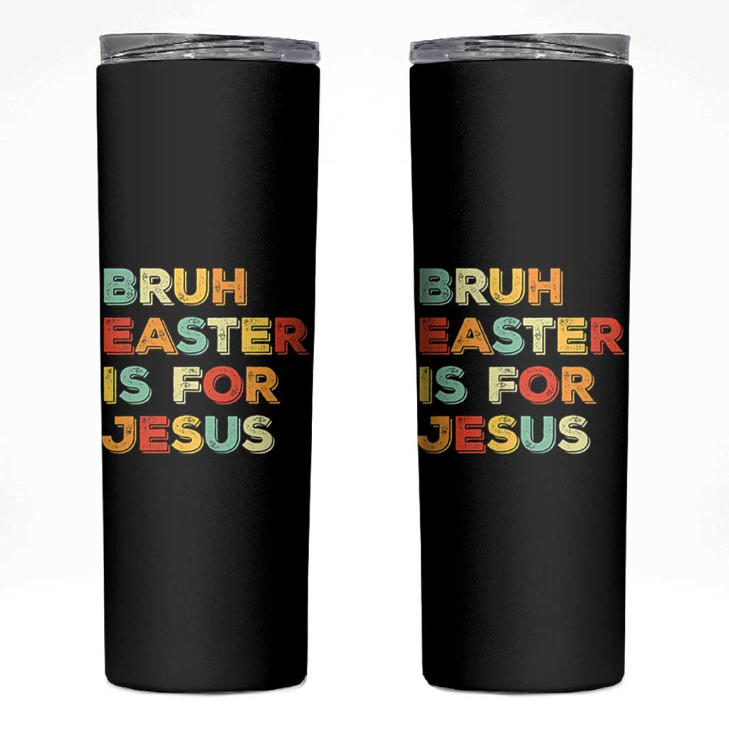 Bruh Easter Is For Jesus Skinny Tumbler Christian Religious