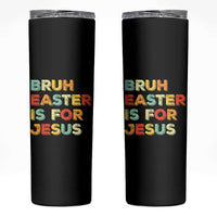 Bruh Easter Is For Jesus Skinny Tumbler Christian Religious