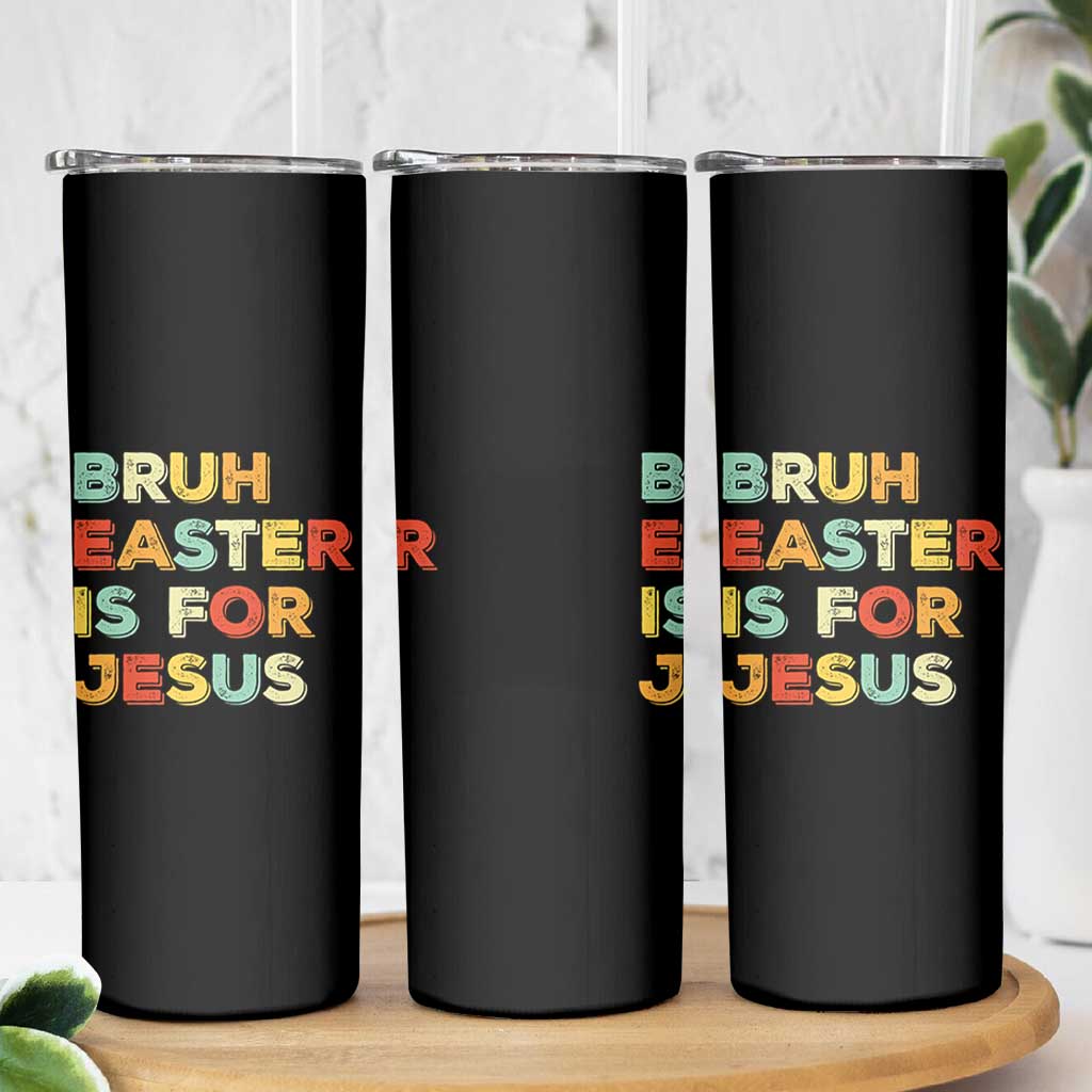 Bruh Easter Is For Jesus Skinny Tumbler Christian Religious
