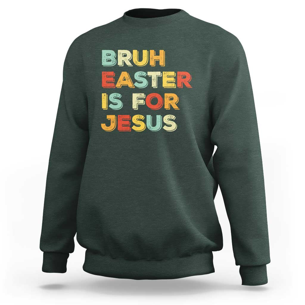 Bruh Easter Is For Jesus Sweatshirt Christian Religious