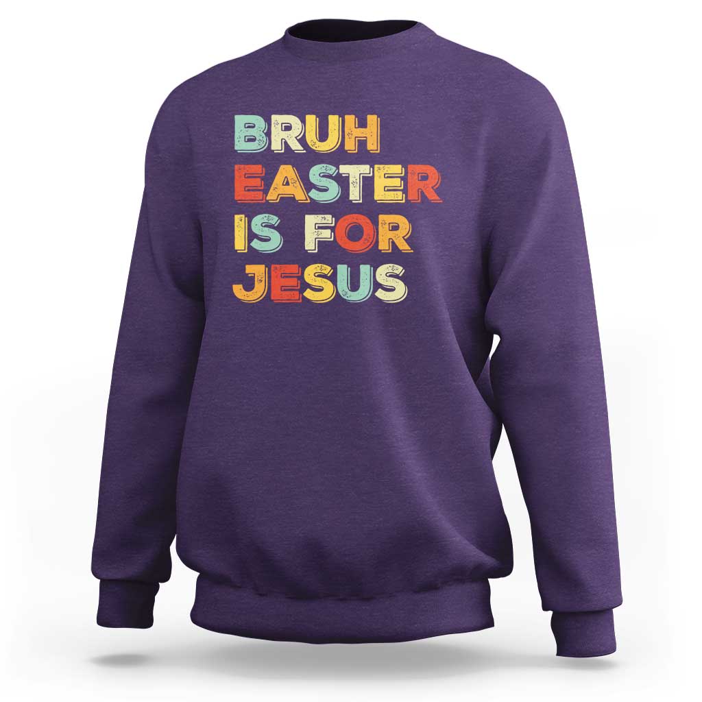 Bruh Easter Is For Jesus Sweatshirt Christian Religious