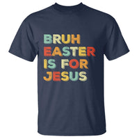 Bruh Easter Is For Jesus T Shirt Christian Religious