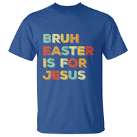 Bruh Easter Is For Jesus T Shirt Christian Religious