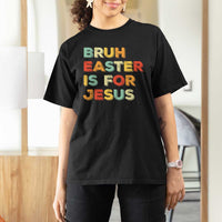Bruh Easter Is For Jesus T Shirt For Women Christian Religious