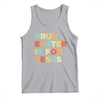 Bruh Easter Is For Jesus Tank Top Christian Religious