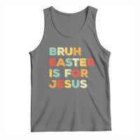 Bruh Easter Is For Jesus Tank Top Christian Religious