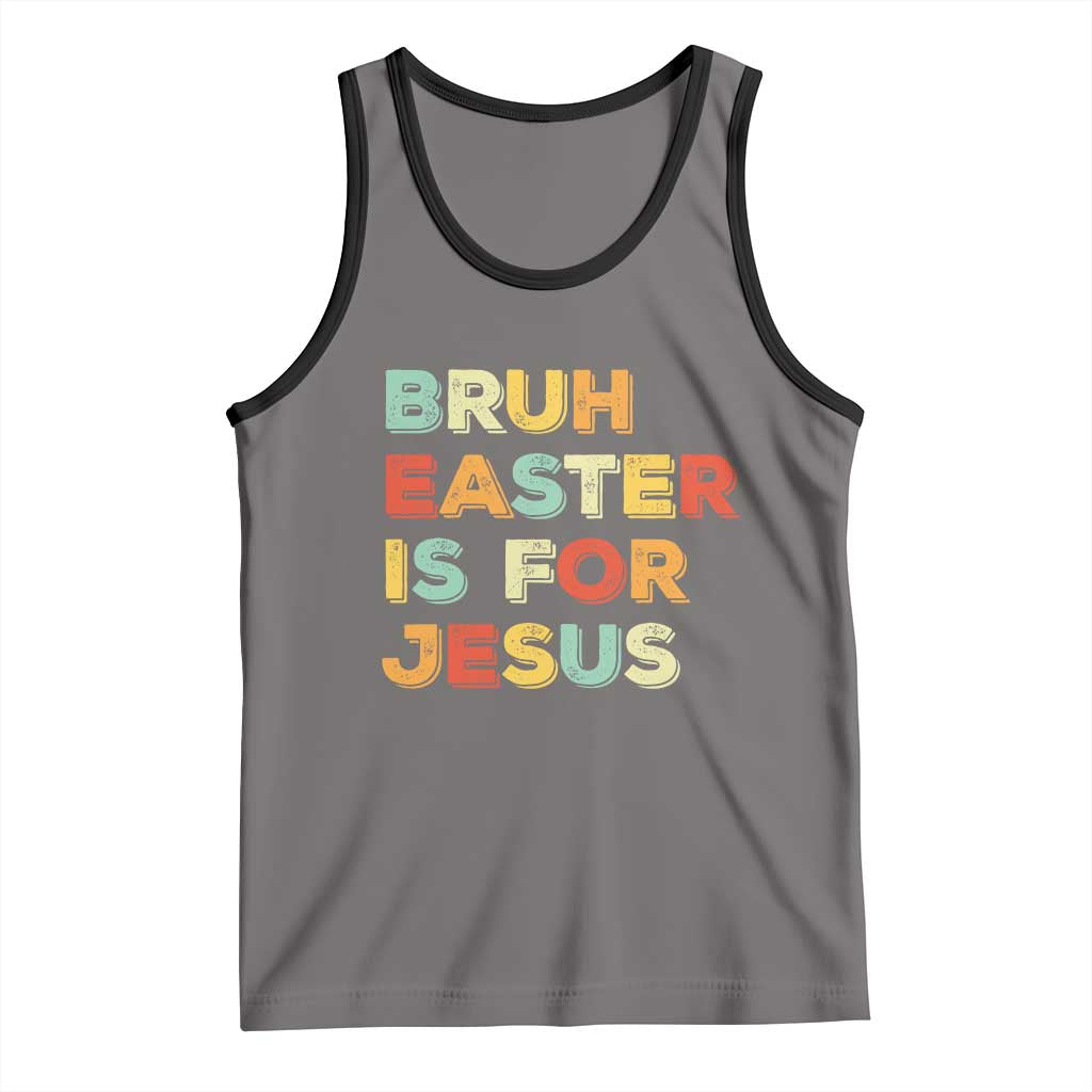 Bruh Easter Is For Jesus Tank Top Christian Religious