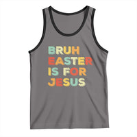 Bruh Easter Is For Jesus Tank Top Christian Religious