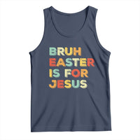 Bruh Easter Is For Jesus Tank Top Christian Religious