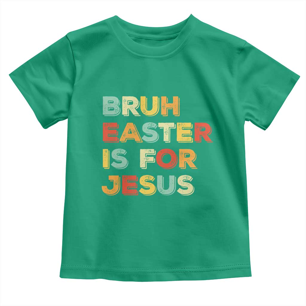 Bruh Easter Is For Jesus Toddler T Shirt Christian Religious