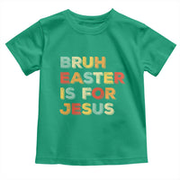 Bruh Easter Is For Jesus Toddler T Shirt Christian Religious