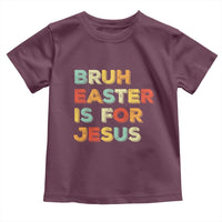 Bruh Easter Is For Jesus Toddler T Shirt Christian Religious