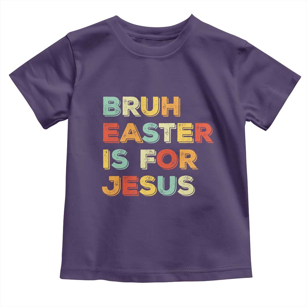 Bruh Easter Is For Jesus Toddler T Shirt Christian Religious