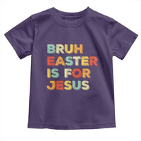 Bruh Easter Is For Jesus Toddler T Shirt Christian Religious