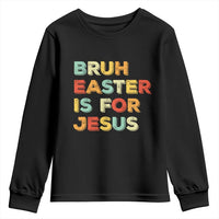 Bruh Easter Is For Jesus Youth Sweatshirt Christian Religious