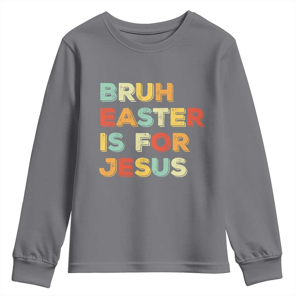 Bruh Easter Is For Jesus Youth Sweatshirt Christian Religious