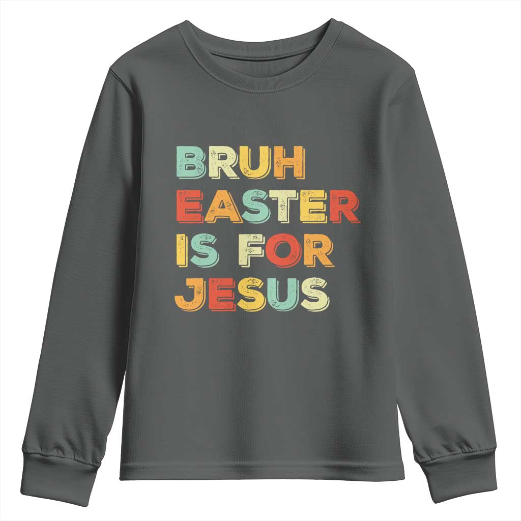Bruh Easter Is For Jesus Youth Sweatshirt Christian Religious