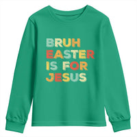 Bruh Easter Is For Jesus Youth Sweatshirt Christian Religious