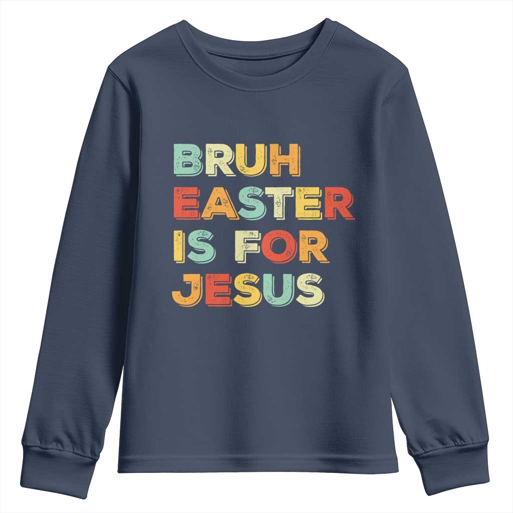Bruh Easter Is For Jesus Youth Sweatshirt Christian Religious