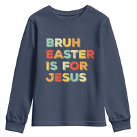 Bruh Easter Is For Jesus Youth Sweatshirt Christian Religious