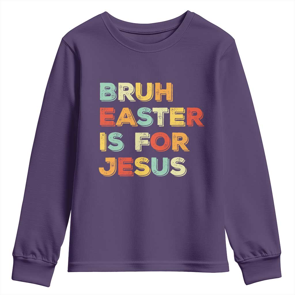 Bruh Easter Is For Jesus Youth Sweatshirt Christian Religious