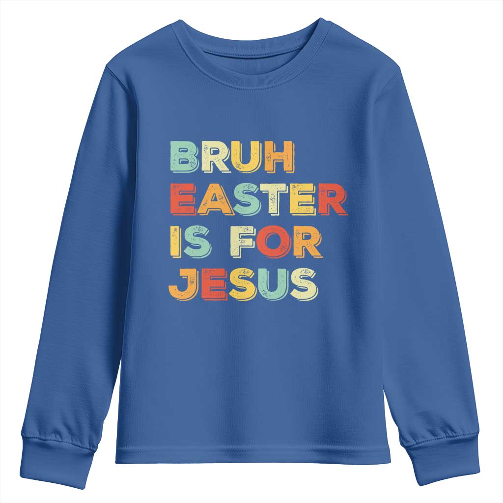 Bruh Easter Is For Jesus Youth Sweatshirt Christian Religious