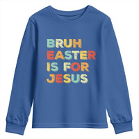 Bruh Easter Is For Jesus Youth Sweatshirt Christian Religious
