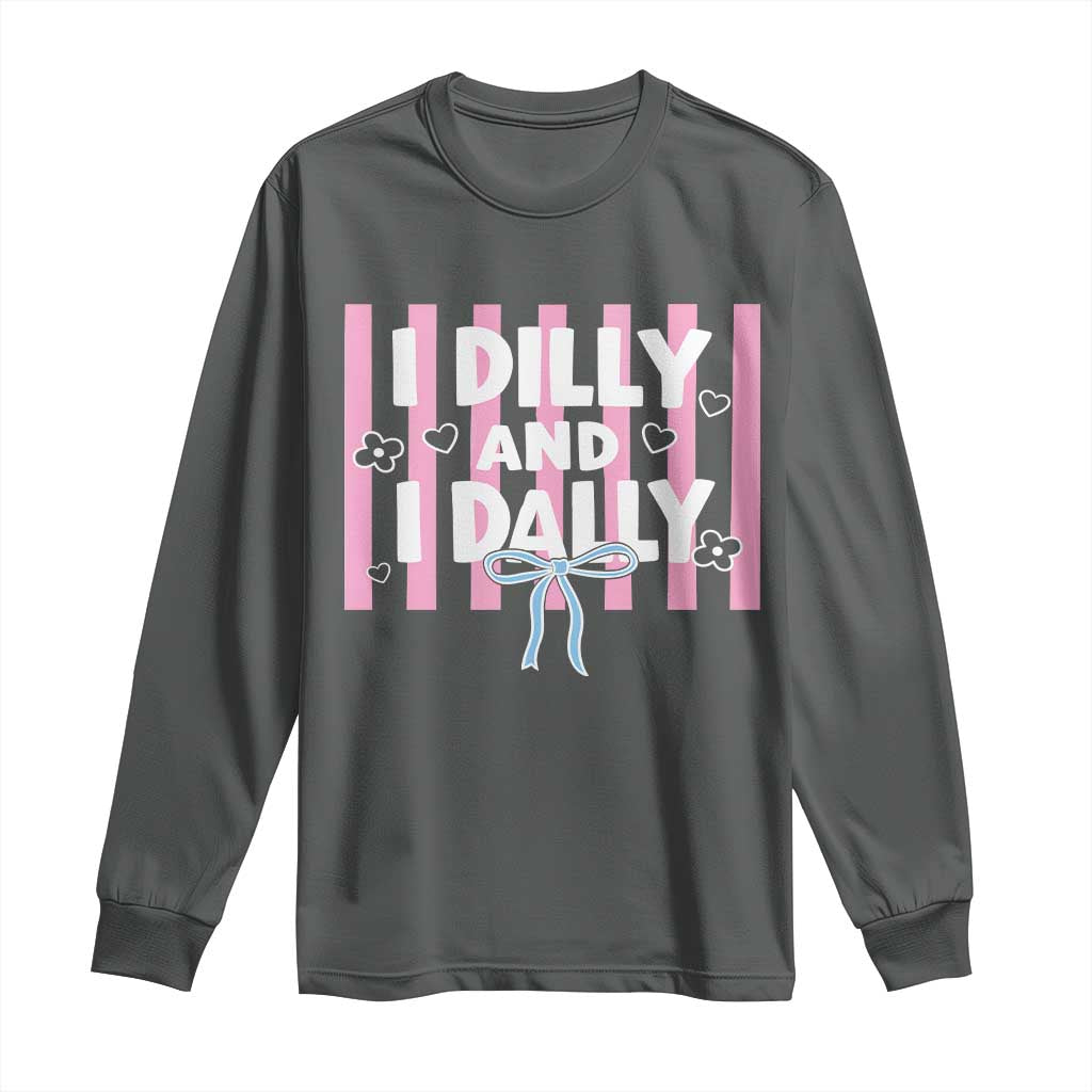 Dilly Dally Long Sleeve Shirt Trendy Viral Funny Girly