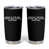 Why Stupid Questions Tumbler Cup Funny Sci Fi Book