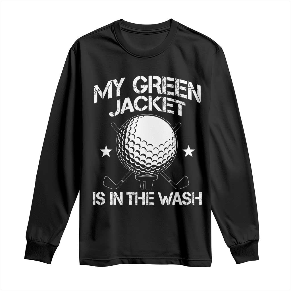 My Jacket Is In The Wash Funny Golfer Long Sleeve Shirt Georgia Green Golfing Tournament Humor