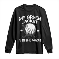 My Jacket Is In The Wash Funny Golfer Long Sleeve Shirt Georgia Green Golfing Tournament Humor