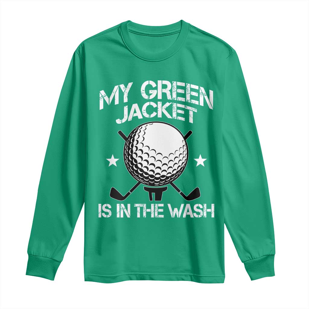 My Jacket Is In The Wash Funny Golfer Long Sleeve Shirt Georgia Green Golfing Tournament Humor