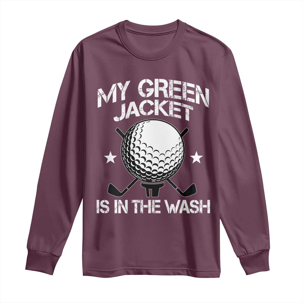 My Jacket Is In The Wash Funny Golfer Long Sleeve Shirt Georgia Green Golfing Tournament Humor