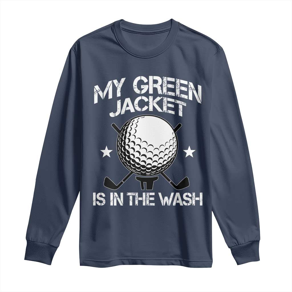 My Jacket Is In The Wash Funny Golfer Long Sleeve Shirt Georgia Green Golfing Tournament Humor