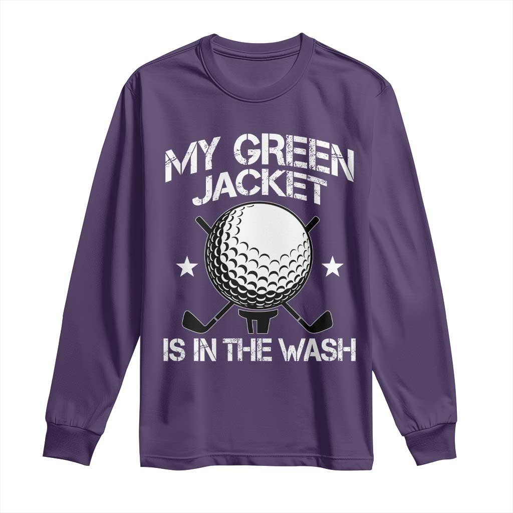 My Jacket Is In The Wash Funny Golfer Long Sleeve Shirt Georgia Green Golfing Tournament Humor