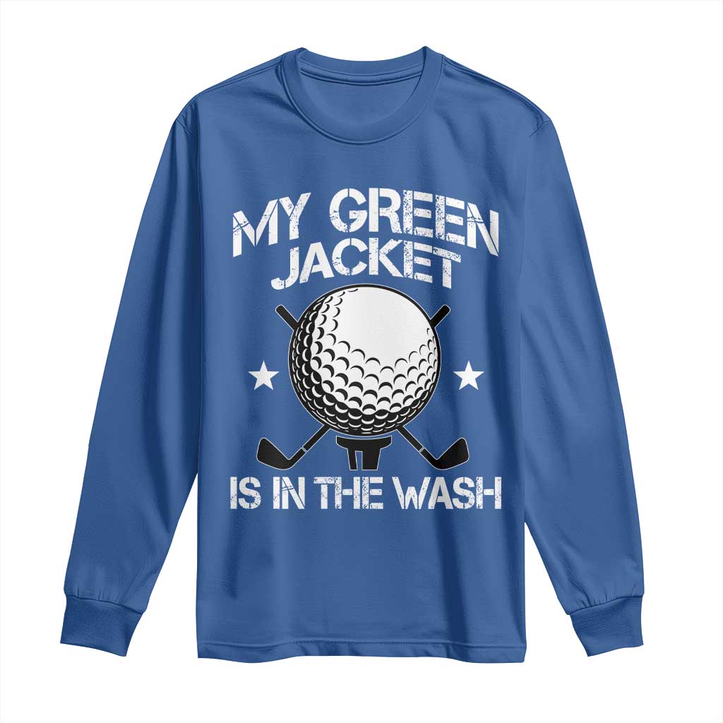 My Jacket Is In The Wash Funny Golfer Long Sleeve Shirt Georgia Green Golfing Tournament Humor