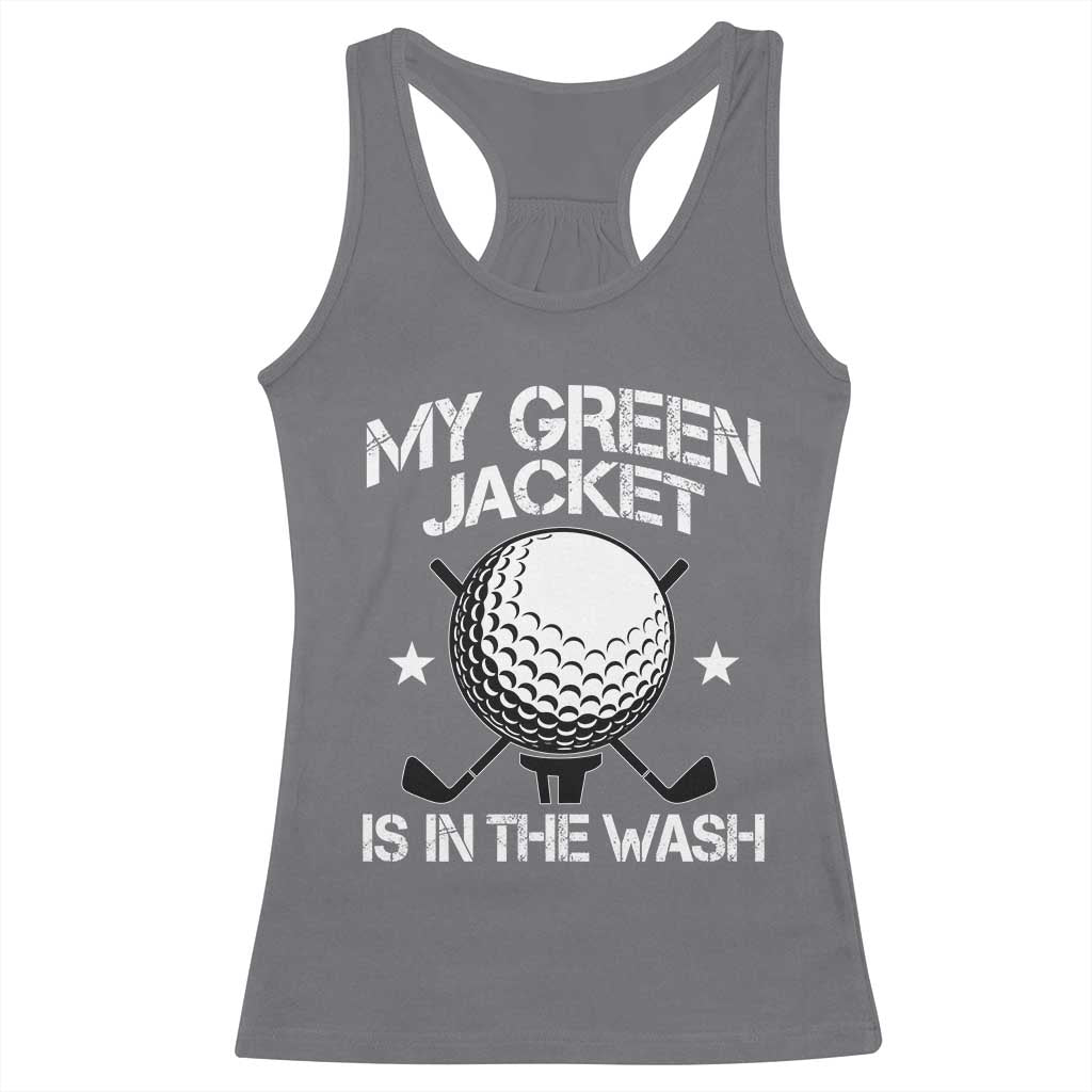 My Jacket Is In The Wash Funny Golfer Racerback Tank Top Georgia Green Golfing Tournament Humor