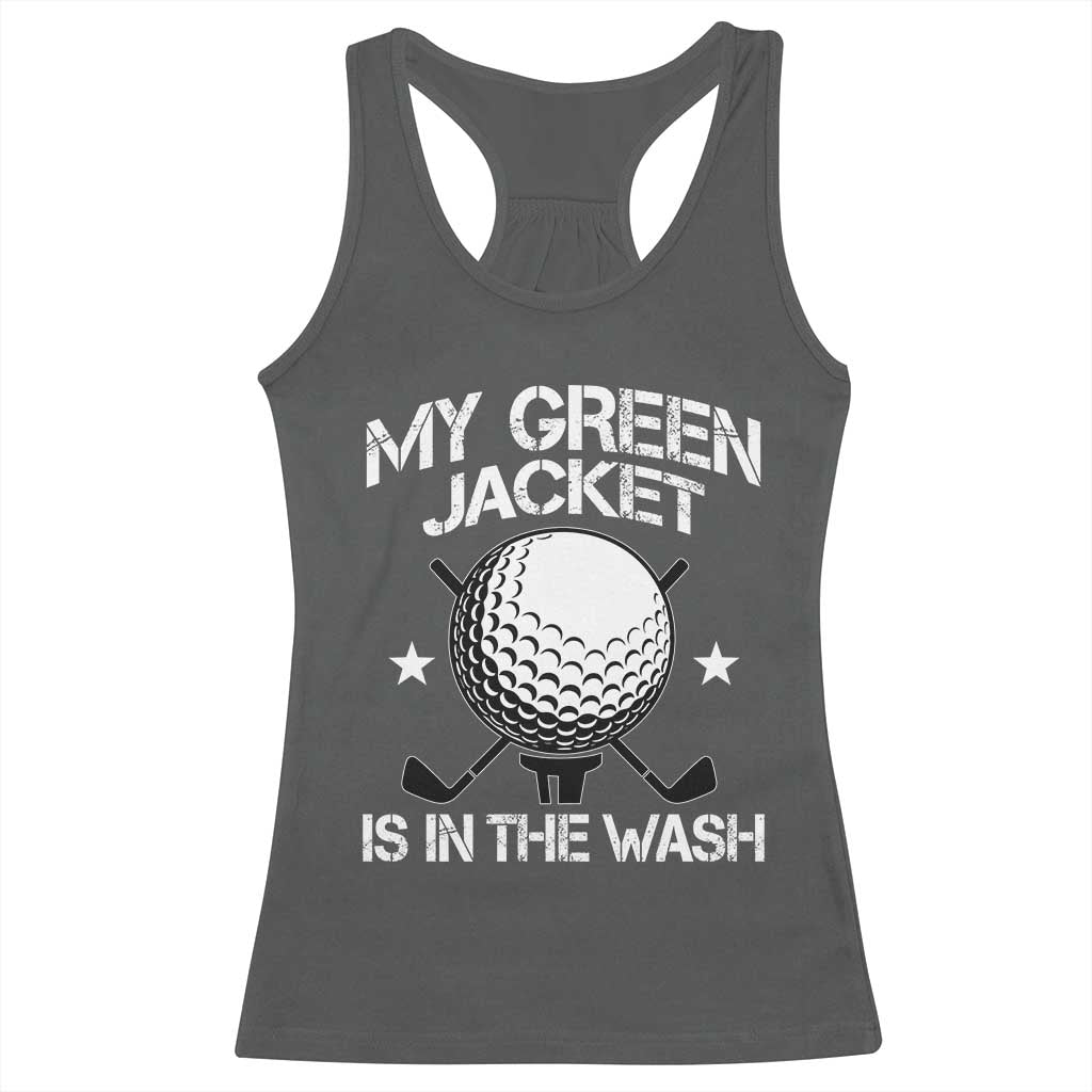 My Jacket Is In The Wash Funny Golfer Racerback Tank Top Georgia Green Golfing Tournament Humor