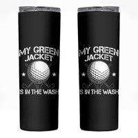 My Jacket Is In The Wash Funny Golfer Skinny Tumbler Georgia Green Golfing Tournament Humor