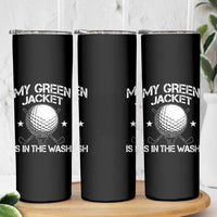 My Jacket Is In The Wash Funny Golfer Skinny Tumbler Georgia Green Golfing Tournament Humor