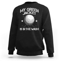 My Jacket Is In The Wash Funny Golfer Sweatshirt Georgia Green Golfing Tournament Humor