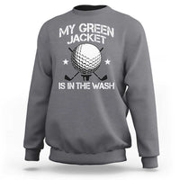 My Jacket Is In The Wash Funny Golfer Sweatshirt Georgia Green Golfing Tournament Humor