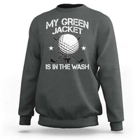 My Jacket Is In The Wash Funny Golfer Sweatshirt Georgia Green Golfing Tournament Humor