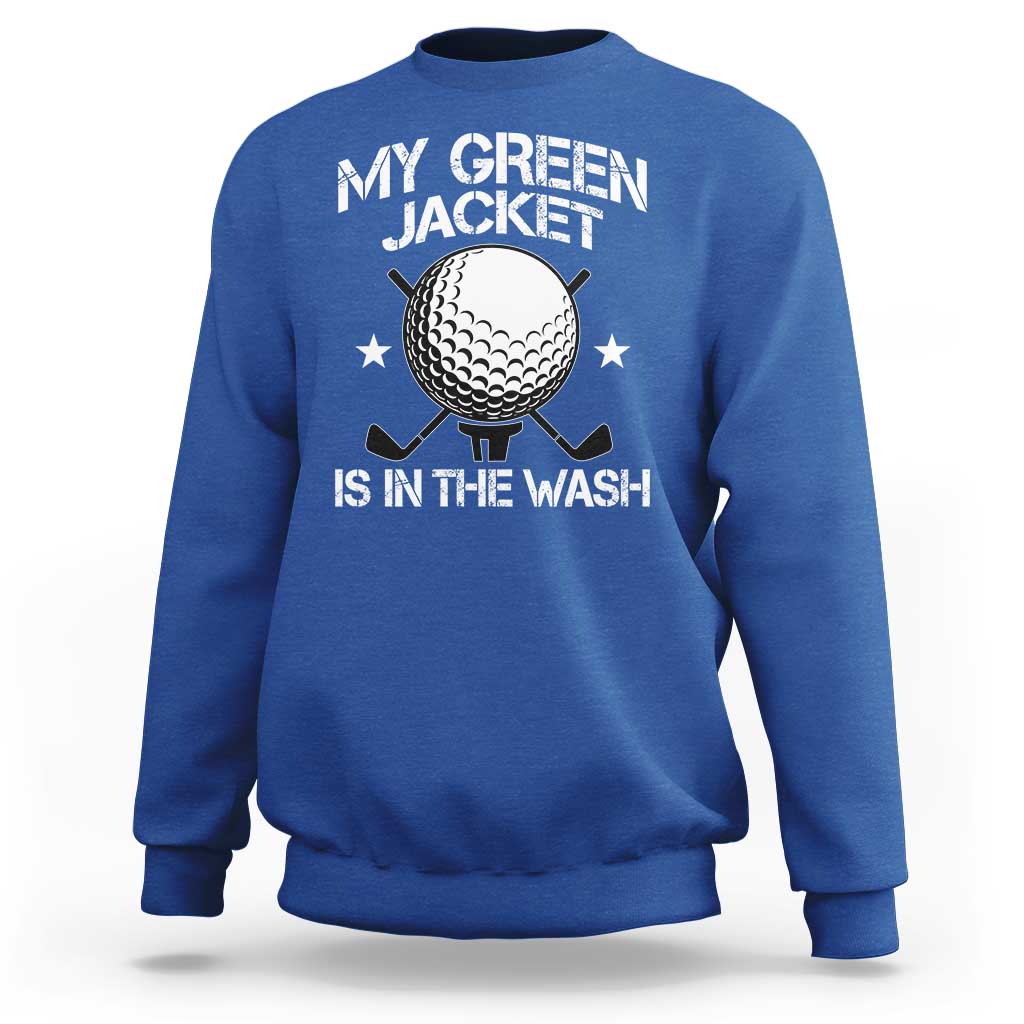 My Jacket Is In The Wash Funny Golfer Sweatshirt Georgia Green Golfing Tournament Humor